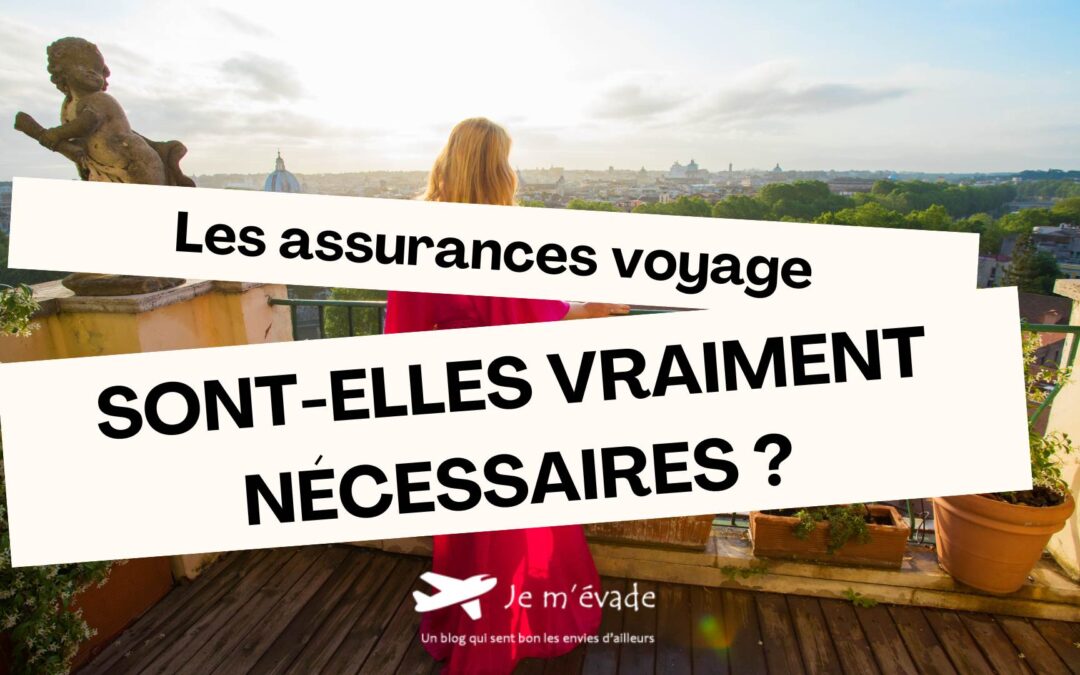Mon avis sur les assurances voyage : Sont-elles vraiment nécessaires ?