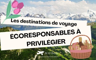 Les destinations de voyage écoresponsables à privilégier