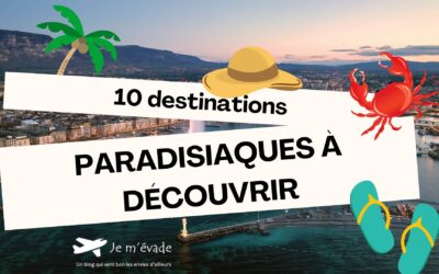 10 destinations paradisiaques à découvrir absolument