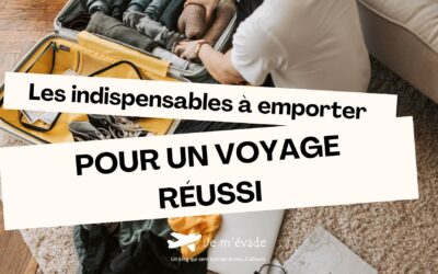 Les indispensables à emporter pour un voyage réussi