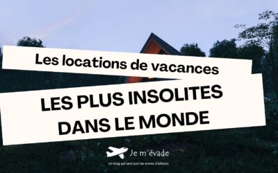 Les locations de vacances les plus insolites dans le monde