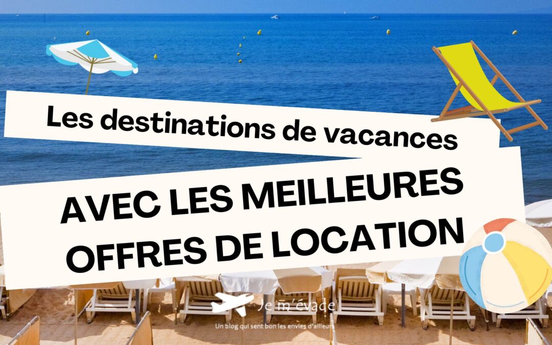 Les destinations de vacances avec les meilleures offres de location